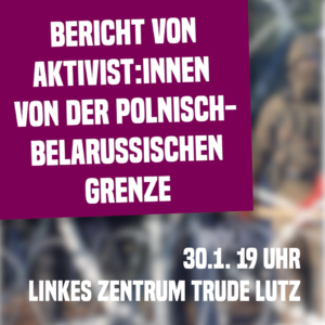 Mehr über den Artikel erfahren 30.01.26: Bericht von Aktivist:innen von der polnisch-belarussischen Grenze