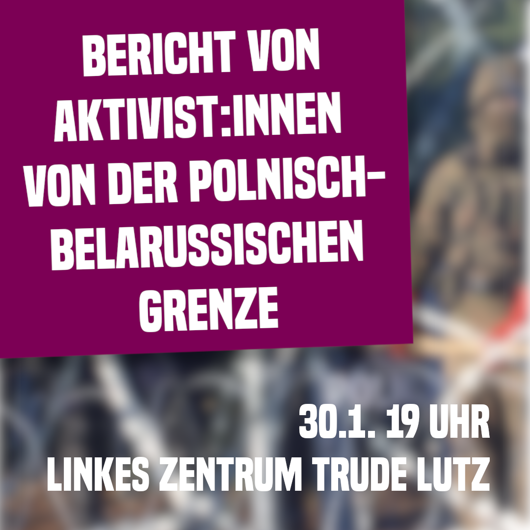 Mehr über den Artikel erfahren 30.01.26: Bericht von Aktivist:innen von der polnisch-belarussischen Grenze